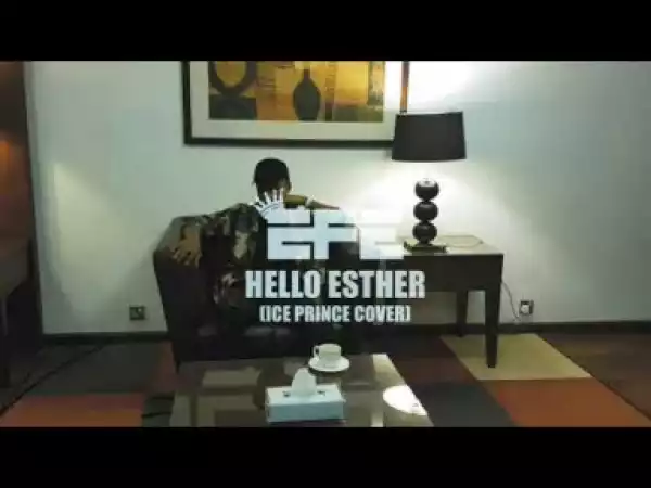 Efe – Hello Esther (Ice Prince Cover)